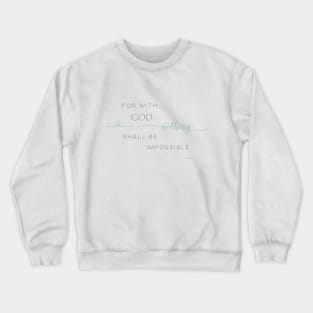 Nothing Is Impossible with God Crewneck Sweatshirt